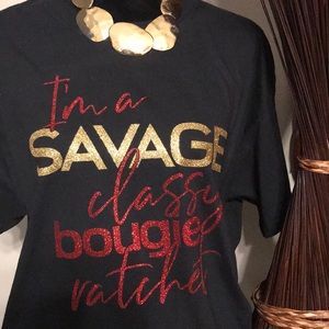 I’m a Savage, Classy, Bougie Ratchet T-shirt.